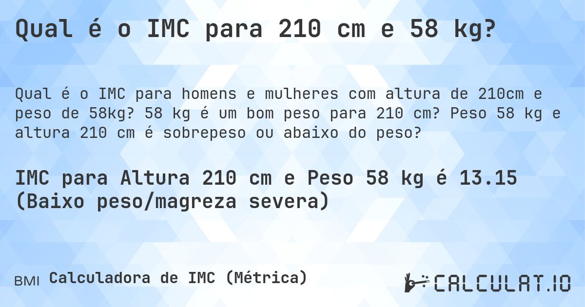 Qual é o IMC para 210 cm e 58 kg?. 58 kg é um bom peso para 210 cm? Peso 58 kg e altura 210 cm é sobrepeso ou abaixo do peso?