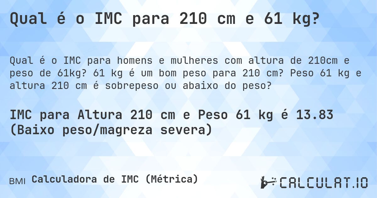 Qual é o IMC para 210 cm e 61 kg?. 61 kg é um bom peso para 210 cm? Peso 61 kg e altura 210 cm é sobrepeso ou abaixo do peso?