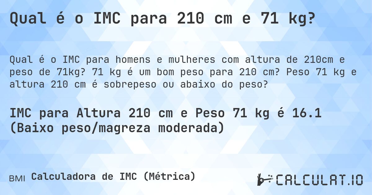 Qual é o IMC para 210 cm e 71 kg?. 71 kg é um bom peso para 210 cm? Peso 71 kg e altura 210 cm é sobrepeso ou abaixo do peso?