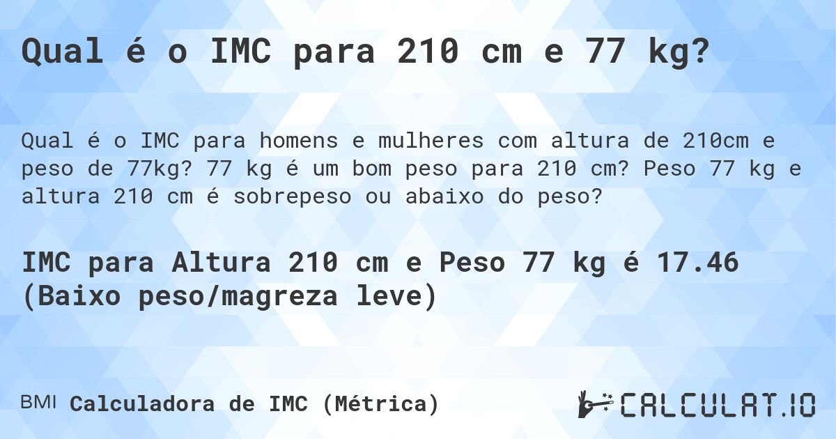 Qual é o IMC para 210 cm e 77 kg?. 77 kg é um bom peso para 210 cm? Peso 77 kg e altura 210 cm é sobrepeso ou abaixo do peso?