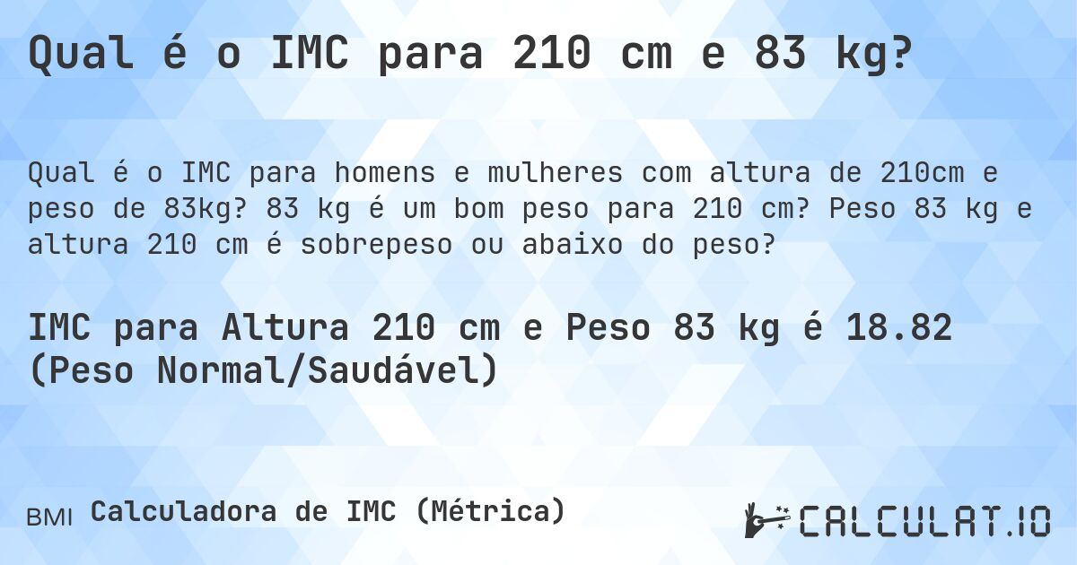 Qual é o IMC para 210 cm e 83 kg?. 83 kg é um bom peso para 210 cm? Peso 83 kg e altura 210 cm é sobrepeso ou abaixo do peso?