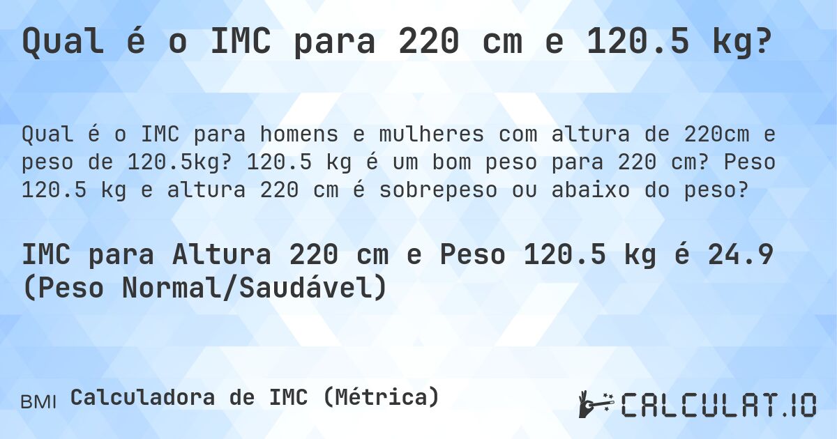 Qual é o IMC para 220 cm e 120.5 kg?. 120.5 kg é um bom peso para 220 cm? Peso 120.5 kg e altura 220 cm é sobrepeso ou abaixo do peso?