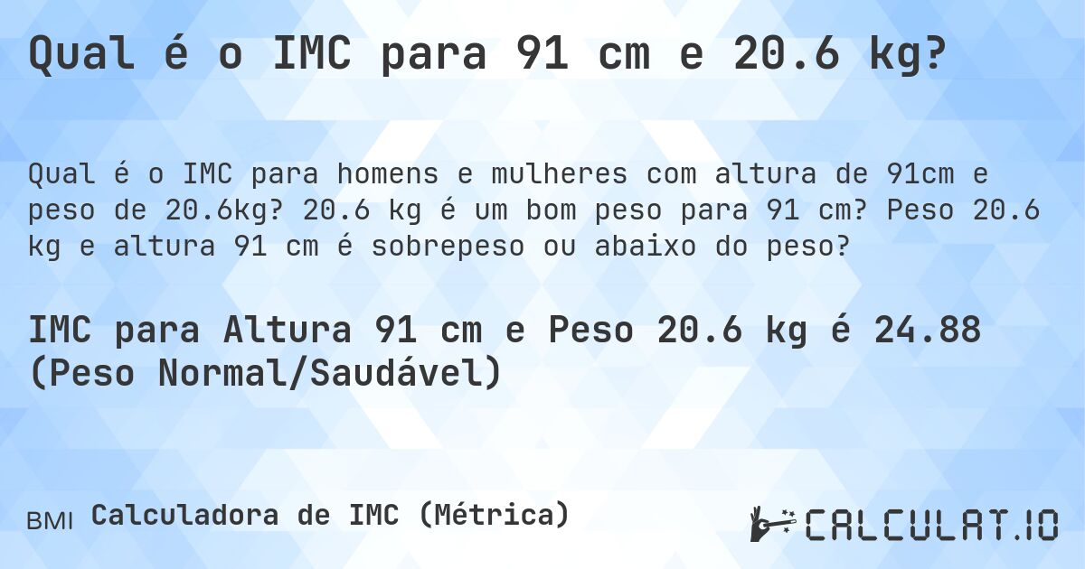 Qual é o IMC para 91 cm e 20.6 kg?. 20.6 kg é um bom peso para 91 cm? Peso 20.6 kg e altura 91 cm é sobrepeso ou abaixo do peso?