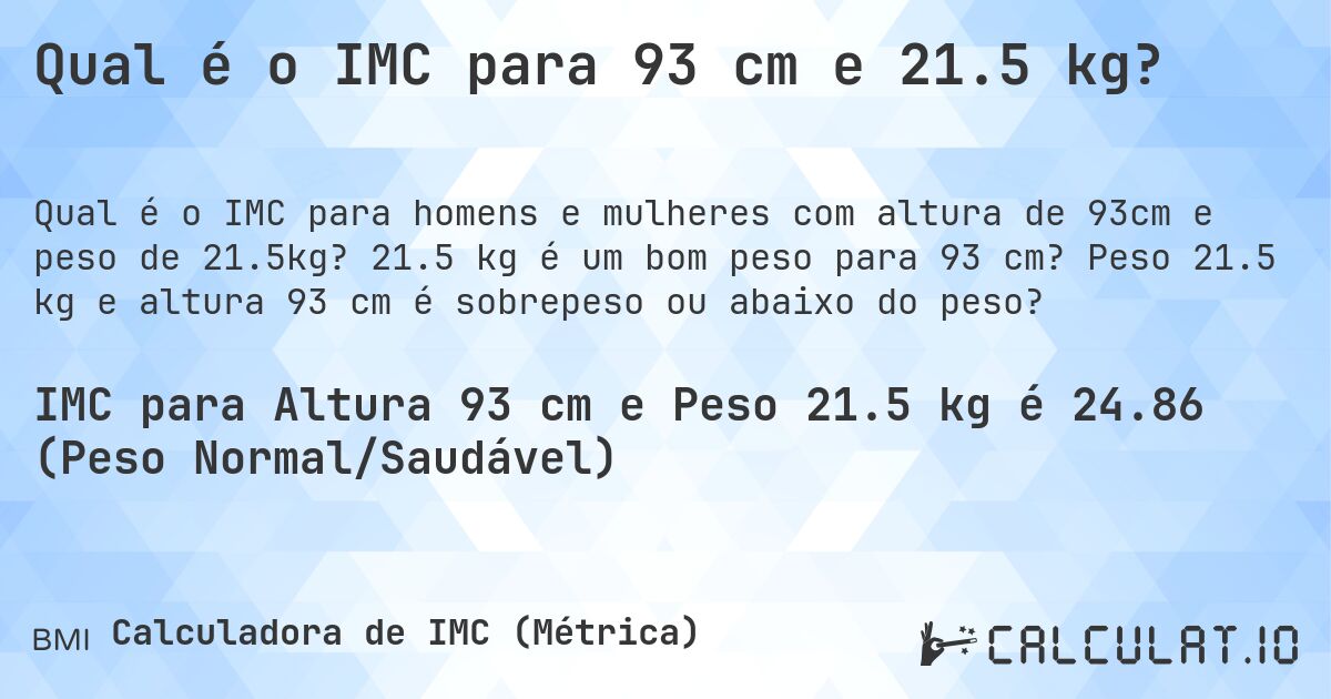 Qual é o IMC para 93 cm e 21.5 kg?. 21.5 kg é um bom peso para 93 cm? Peso 21.5 kg e altura 93 cm é sobrepeso ou abaixo do peso?
