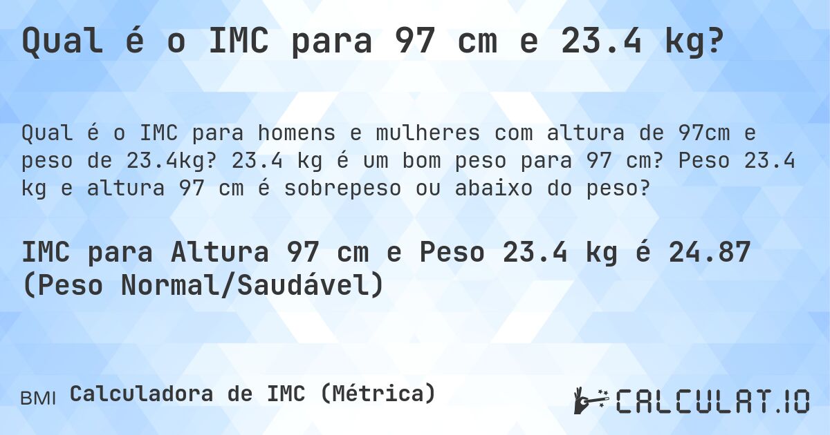 Qual é o IMC para 97 cm e 23.4 kg?. 23.4 kg é um bom peso para 97 cm? Peso 23.4 kg e altura 97 cm é sobrepeso ou abaixo do peso?