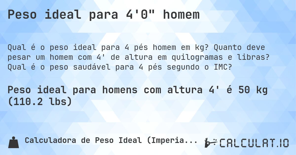 Peso ideal para 4'0 homem. Quanto deve pesar um homem com 4' de altura em quilogramas e libras? Qual é o peso saudável para 4 pés segundo o IMC?