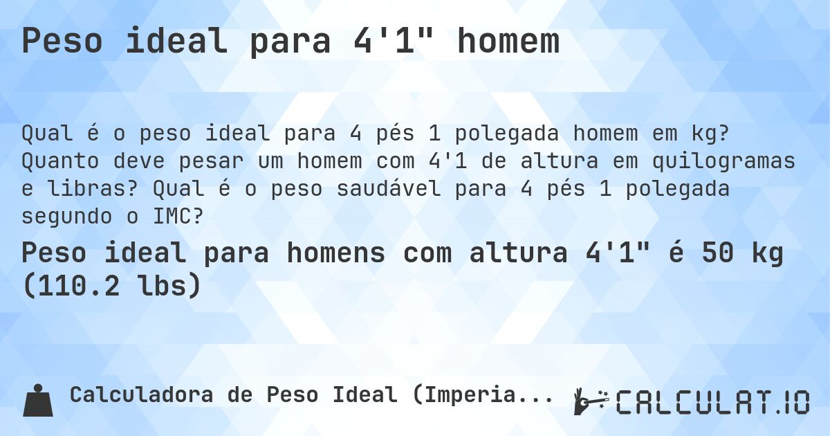 Peso ideal para 4'1 homem. Quanto deve pesar um homem com 4'1 de altura em quilogramas e libras? Qual é o peso saudável para 4 pés 1 polegada segundo o IMC?