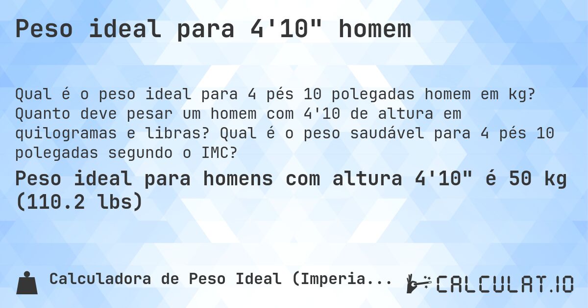 Peso ideal para 4'10 homem. Quanto deve pesar um homem com 4'10 de altura em quilogramas e libras? Qual é o peso saudável para 4 pés 10 polegadas segundo o IMC?