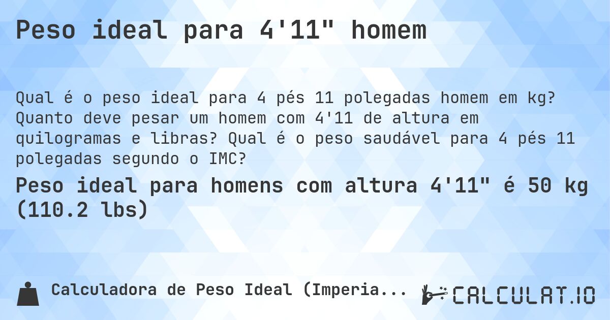 Peso ideal para 4'11 homem. Quanto deve pesar um homem com 4'11 de altura em quilogramas e libras? Qual é o peso saudável para 4 pés 11 polegadas segundo o IMC?