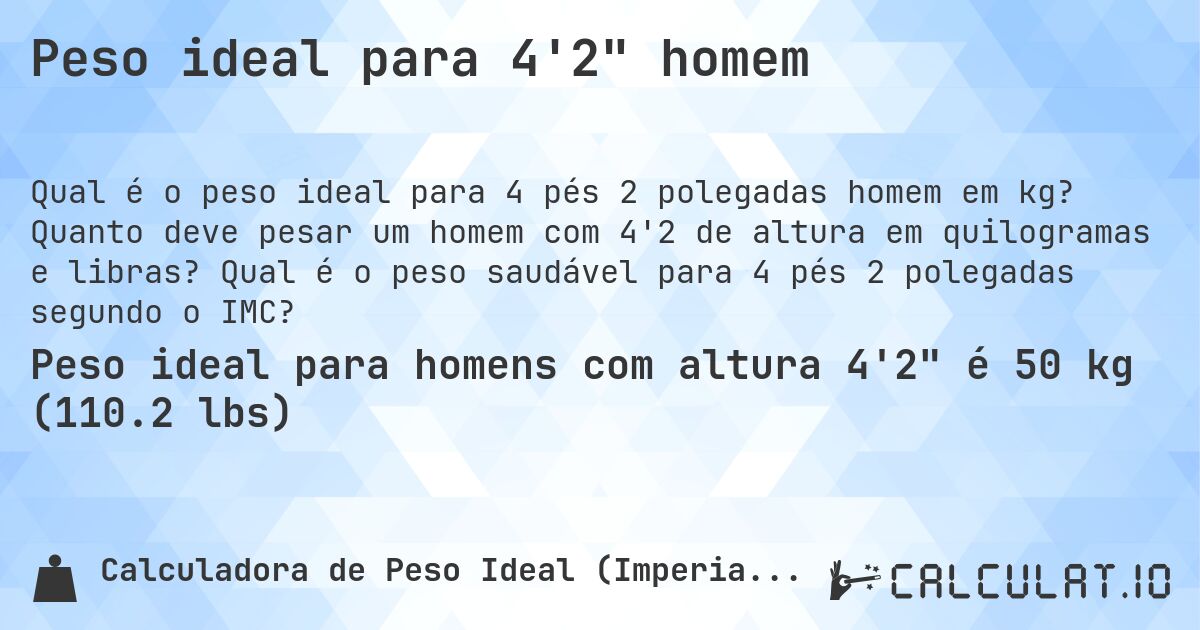 Peso ideal para 4'2 homem. Quanto deve pesar um homem com 4'2 de altura em quilogramas e libras? Qual é o peso saudável para 4 pés 2 polegadas segundo o IMC?