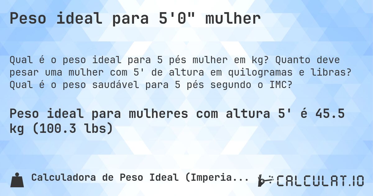 Peso ideal para 5'0 mulher. Quanto deve pesar uma mulher com 5' de altura em quilogramas e libras? Qual é o peso saudável para 5 pés segundo o IMC?