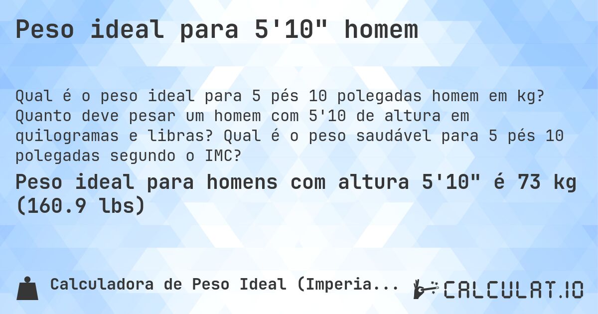 Peso ideal para 5'10 homem. Quanto deve pesar um homem com 5'10 de altura em quilogramas e libras? Qual é o peso saudável para 5 pés 10 polegadas segundo o IMC?