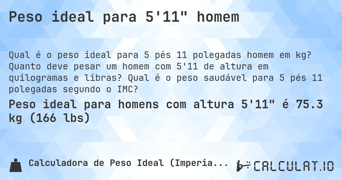 Peso ideal para 5'11 homem. Quanto deve pesar um homem com 5'11 de altura em quilogramas e libras? Qual é o peso saudável para 5 pés 11 polegadas segundo o IMC?