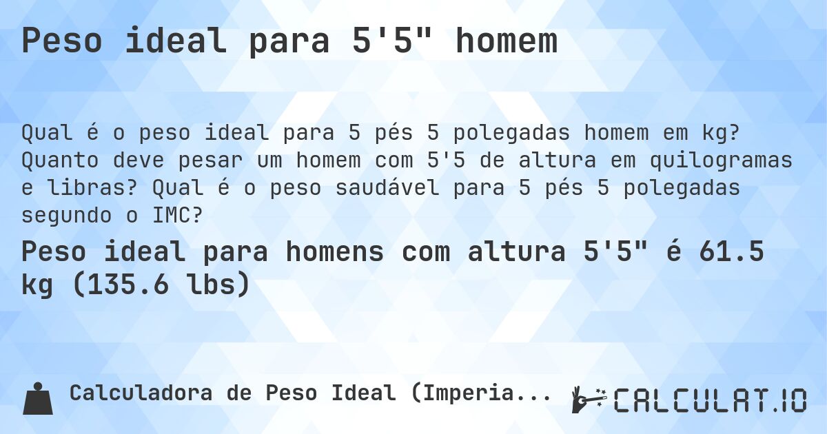 Peso ideal para 5'5 homem. Quanto deve pesar um homem com 5'5 de altura em quilogramas e libras? Qual é o peso saudável para 5 pés 5 polegadas segundo o IMC?