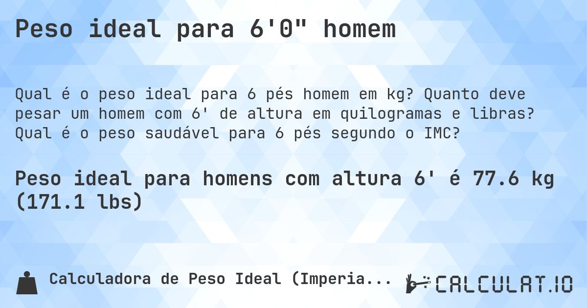 Peso ideal para 6'0 homem. Quanto deve pesar um homem com 6' de altura em quilogramas e libras? Qual é o peso saudável para 6 pés segundo o IMC?
