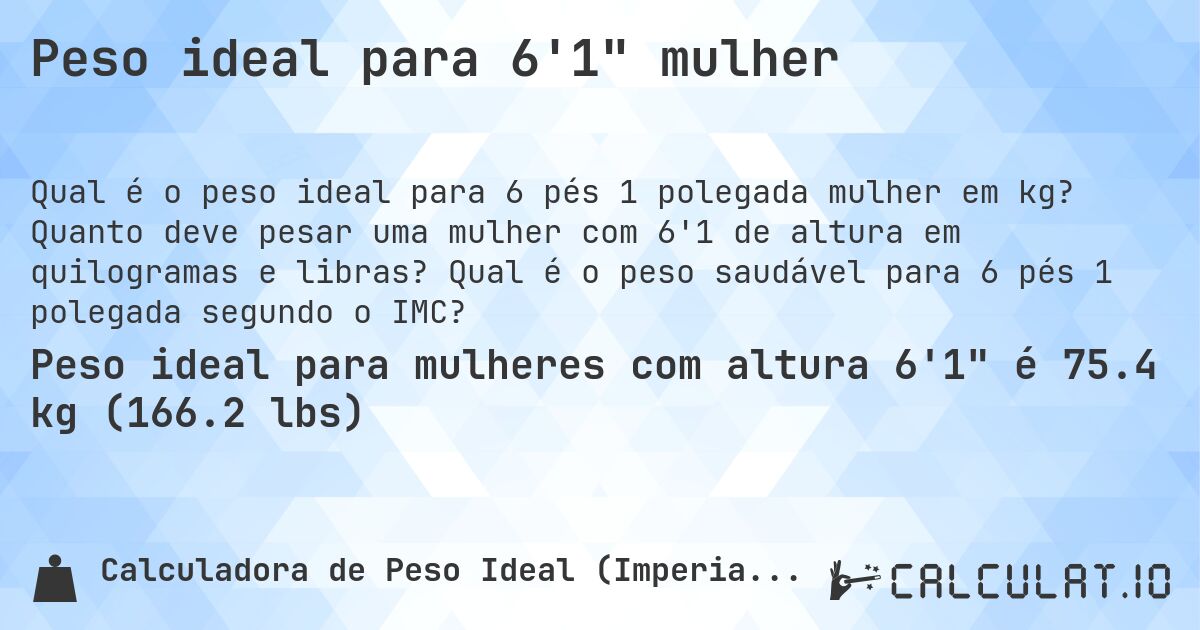 Peso ideal para 6'1 mulher. Quanto deve pesar uma mulher com 6'1 de altura em quilogramas e libras? Qual é o peso saudável para 6 pés 1 polegada segundo o IMC?