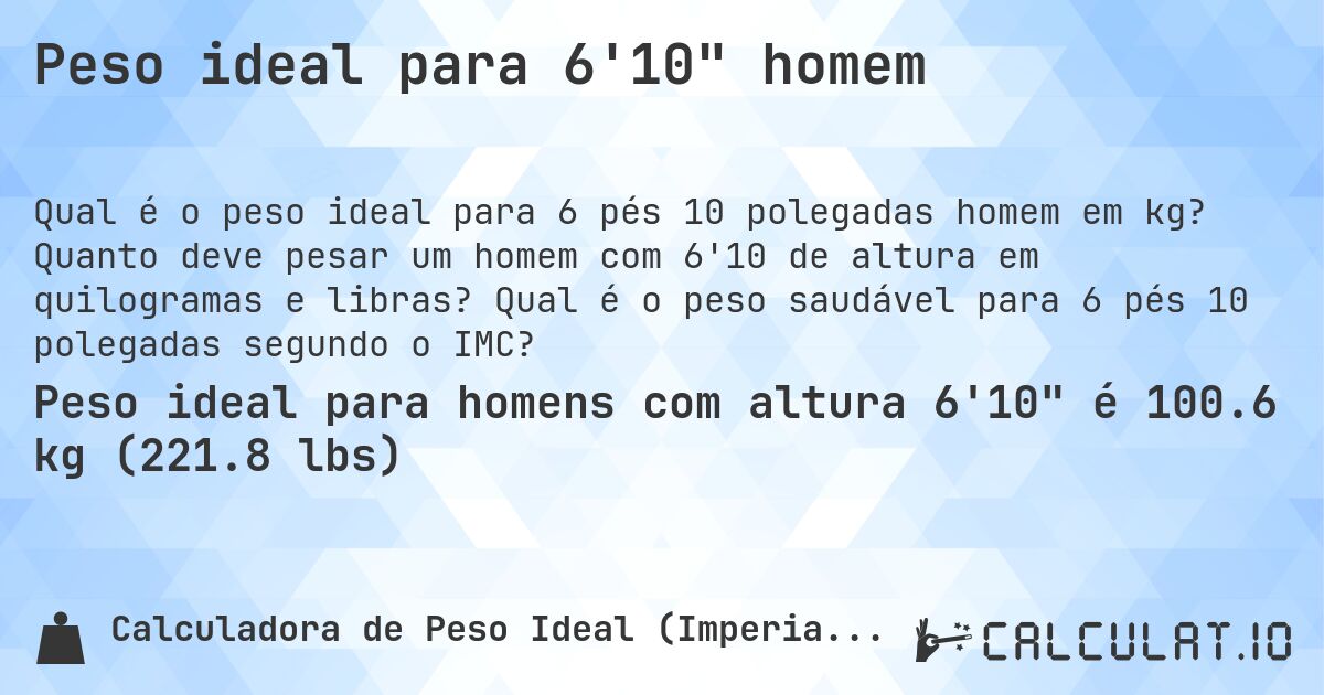 Peso ideal para 6'10 homem. Quanto deve pesar um homem com 6'10 de altura em quilogramas e libras? Qual é o peso saudável para 6 pés 10 polegadas segundo o IMC?