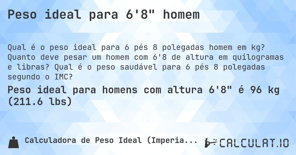 Peso ideal para 6'8 homem. Quanto deve pesar um homem com 6'8 de altura em quilogramas e libras? Qual é o peso saudável para 6 pés 8 polegadas segundo o IMC?