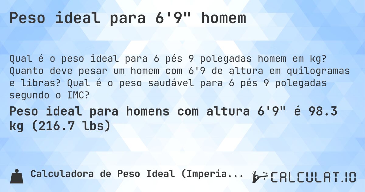 Peso ideal para 6'9 homem. Quanto deve pesar um homem com 6'9 de altura em quilogramas e libras? Qual é o peso saudável para 6 pés 9 polegadas segundo o IMC?
