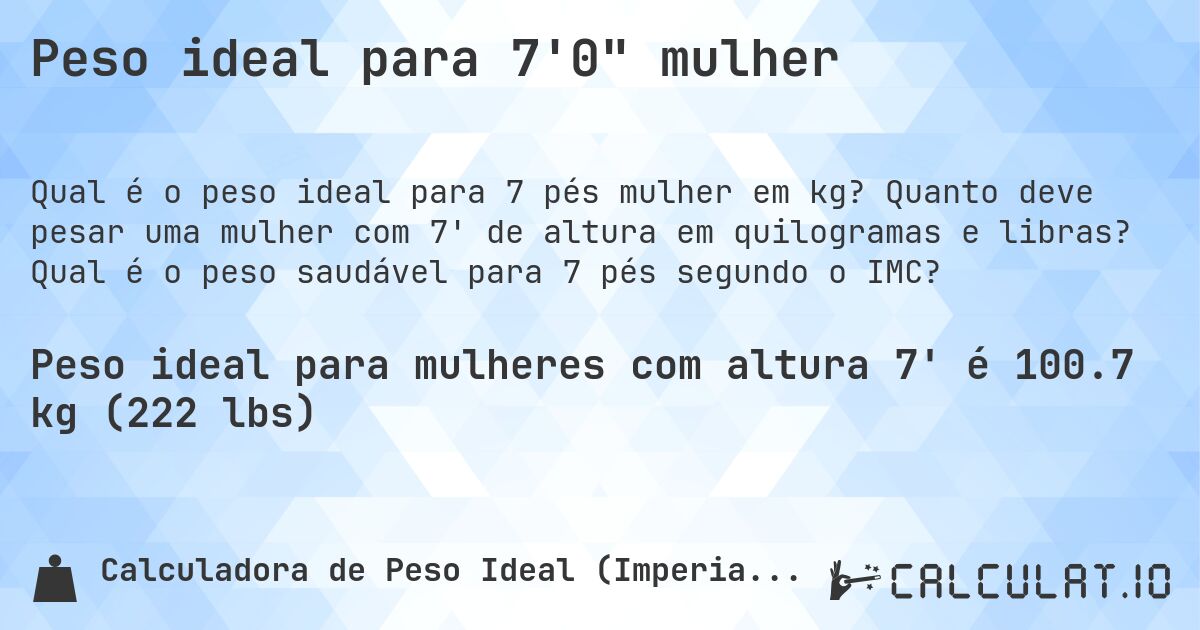 Peso ideal para 7'0 mulher. Quanto deve pesar uma mulher com 7' de altura em quilogramas e libras? Qual é o peso saudável para 7 pés segundo o IMC?