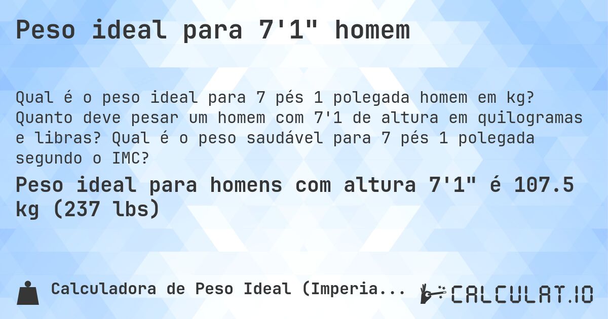 Peso ideal para 7'1 homem. Quanto deve pesar um homem com 7'1 de altura em quilogramas e libras? Qual é o peso saudável para 7 pés 1 polegada segundo o IMC?