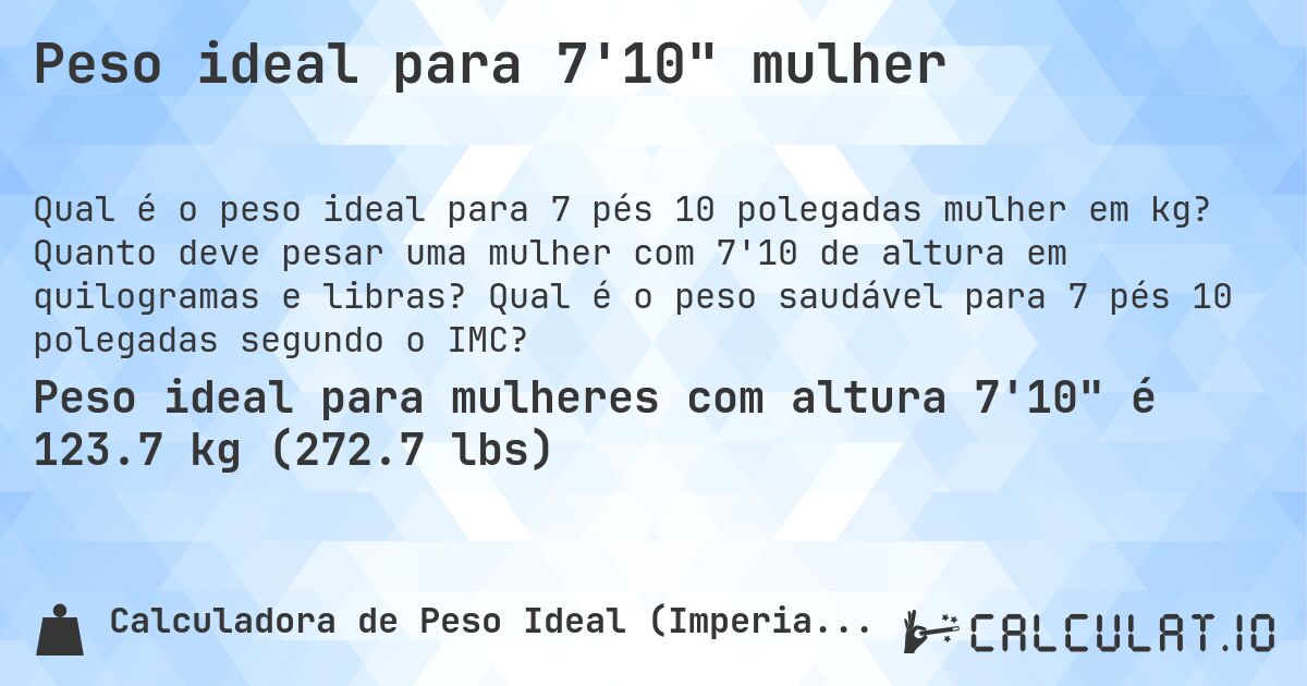 Peso ideal para 7'10 mulher. Quanto deve pesar uma mulher com 7'10 de altura em quilogramas e libras? Qual é o peso saudável para 7 pés 10 polegadas segundo o IMC?