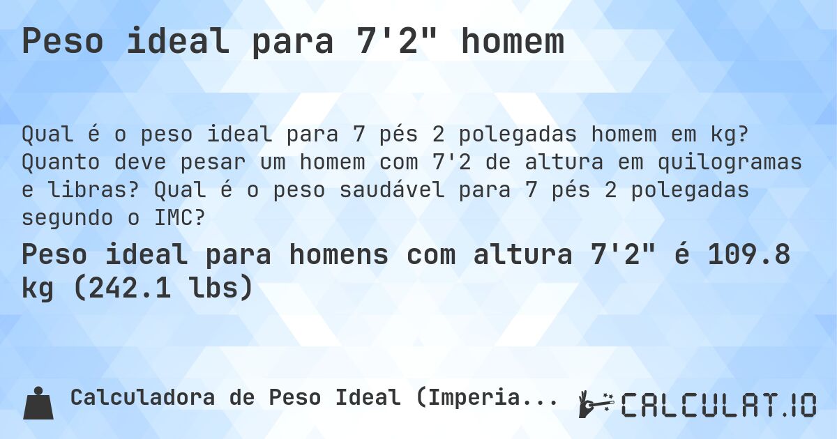 Peso ideal para 7'2 homem. Quanto deve pesar um homem com 7'2 de altura em quilogramas e libras? Qual é o peso saudável para 7 pés 2 polegadas segundo o IMC?