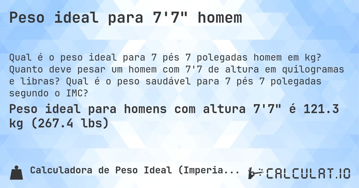 Peso ideal para 7'7 homem. Quanto deve pesar um homem com 7'7 de altura em quilogramas e libras? Qual é o peso saudável para 7 pés 7 polegadas segundo o IMC?