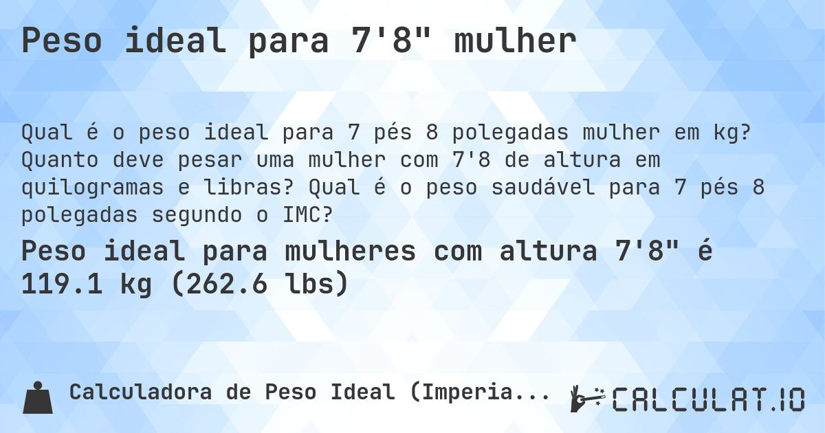 Peso ideal para 7'8 mulher. Quanto deve pesar uma mulher com 7'8 de altura em quilogramas e libras? Qual é o peso saudável para 7 pés 8 polegadas segundo o IMC?