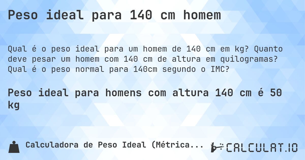 Peso ideal para 140 cm homem. Quanto deve pesar um homem com 140 cm de altura em quilogramas? Qual é o peso normal para 140cm segundo o IMC?