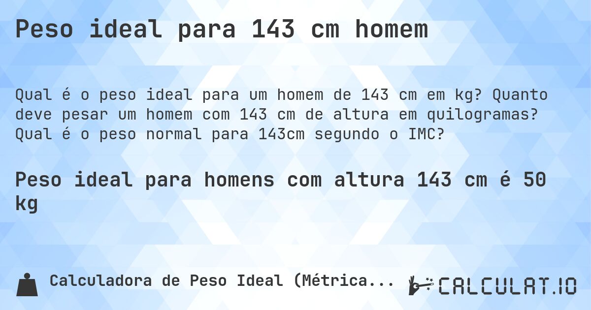 Peso ideal para 143 cm homem. Quanto deve pesar um homem com 143 cm de altura em quilogramas? Qual é o peso normal para 143cm segundo o IMC?