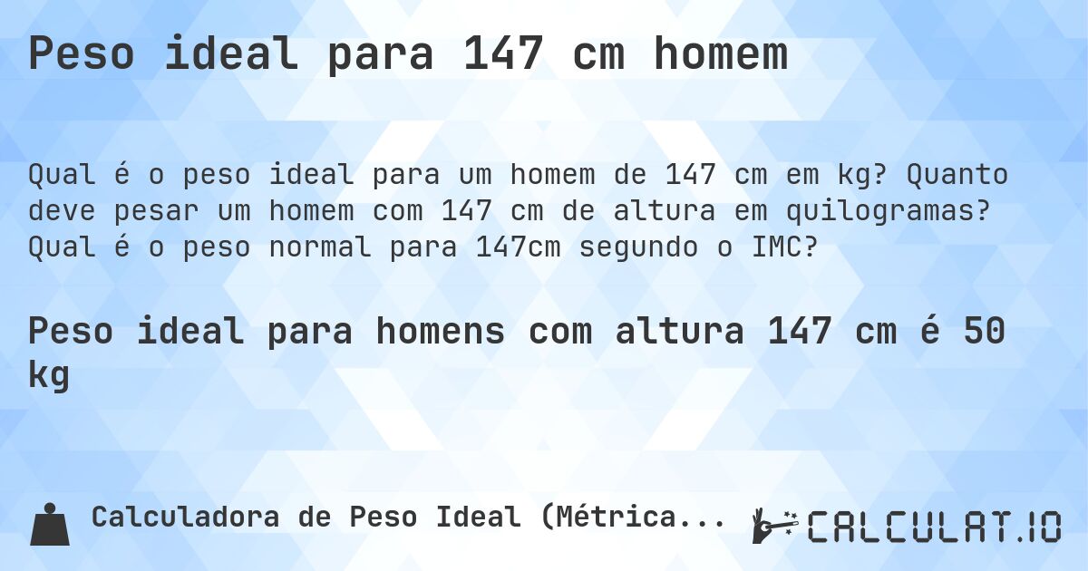 Peso ideal para 147 cm homem. Quanto deve pesar um homem com 147 cm de altura em quilogramas? Qual é o peso normal para 147cm segundo o IMC?