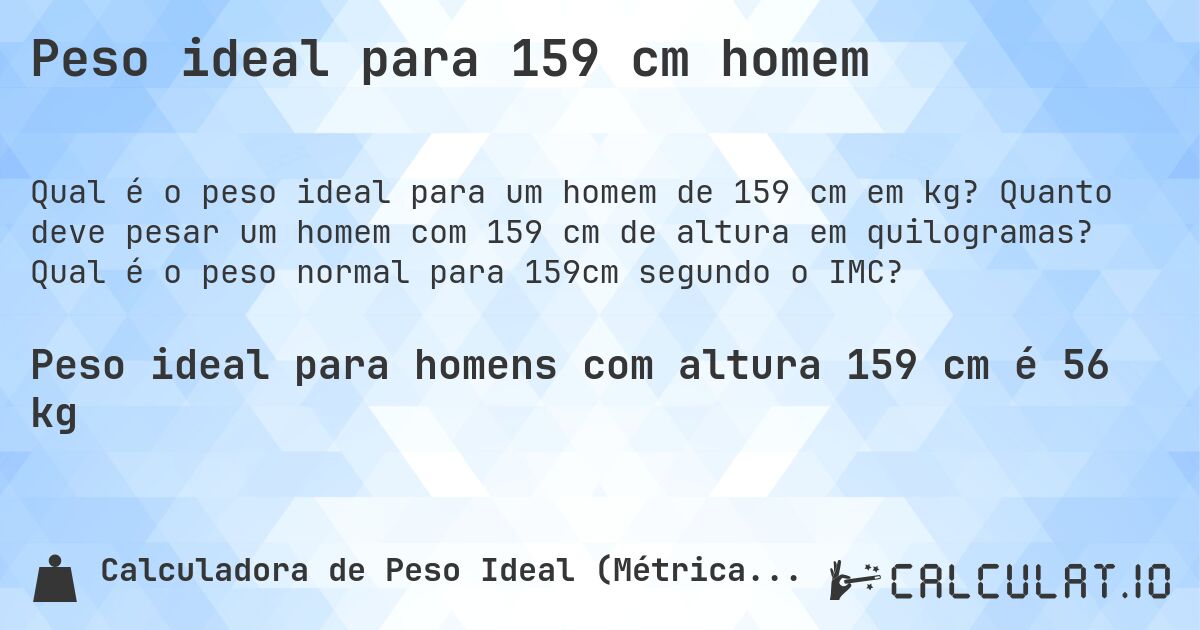 Peso ideal para 159 cm homem. Quanto deve pesar um homem com 159 cm de altura em quilogramas? Qual é o peso normal para 159cm segundo o IMC?