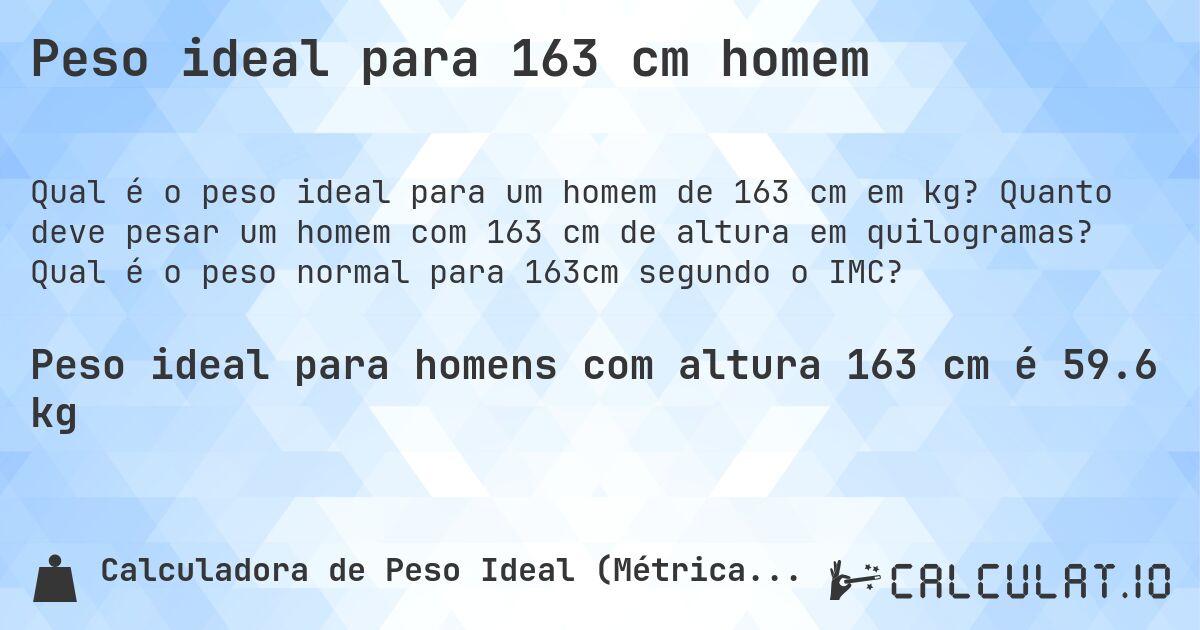 Peso ideal para 163 cm homem. Quanto deve pesar um homem com 163 cm de altura em quilogramas? Qual é o peso normal para 163cm segundo o IMC?