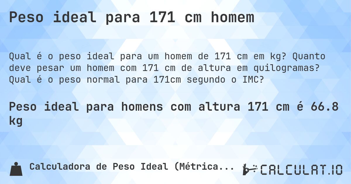 Peso ideal para 171 cm homem. Quanto deve pesar um homem com 171 cm de altura em quilogramas? Qual é o peso normal para 171cm segundo o IMC?