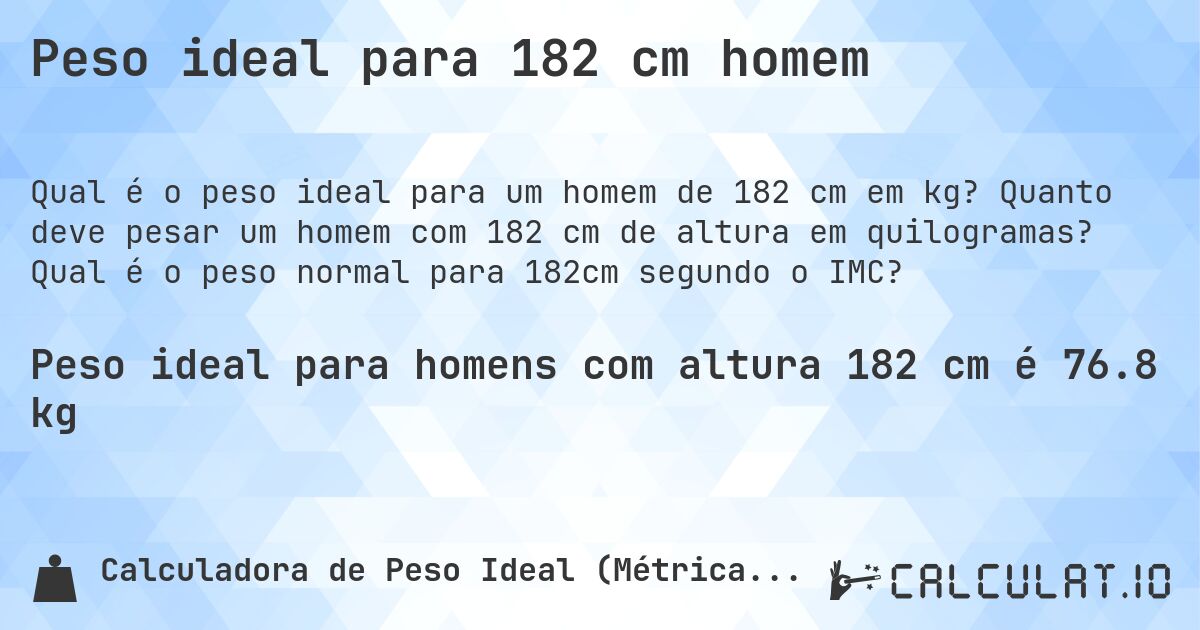 Peso ideal para 182 cm homem. Quanto deve pesar um homem com 182 cm de altura em quilogramas? Qual é o peso normal para 182cm segundo o IMC?