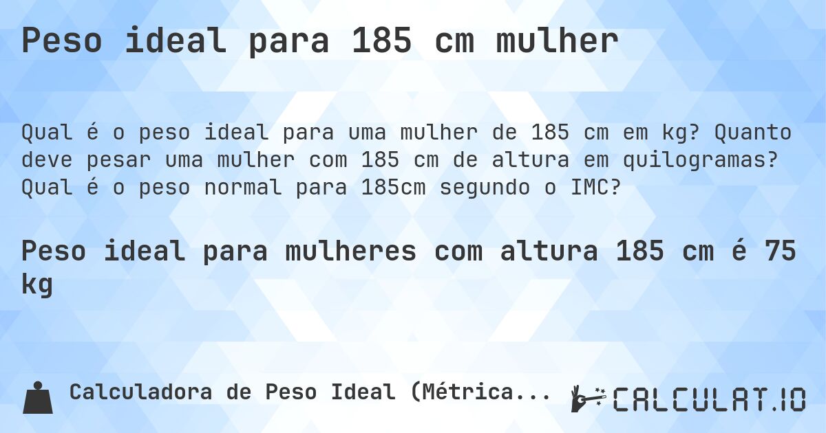 Peso ideal para 185 cm mulher. Quanto deve pesar uma mulher com 185 cm de altura em quilogramas? Qual é o peso normal para 185cm segundo o IMC?