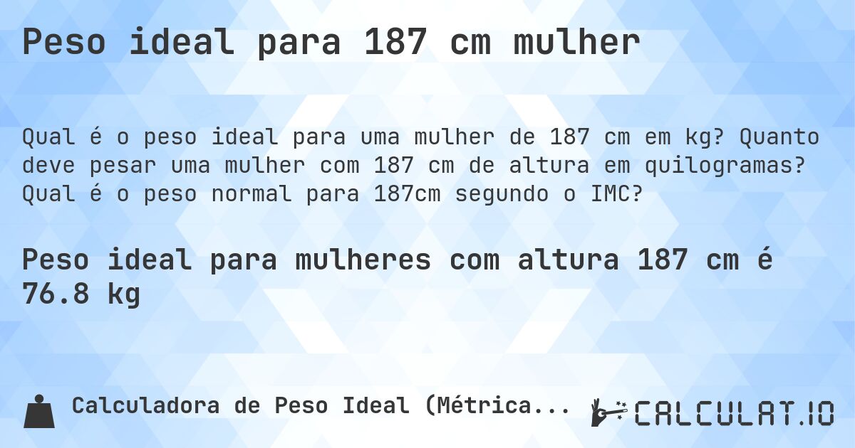 Peso ideal para 187 cm mulher. Quanto deve pesar uma mulher com 187 cm de altura em quilogramas? Qual é o peso normal para 187cm segundo o IMC?