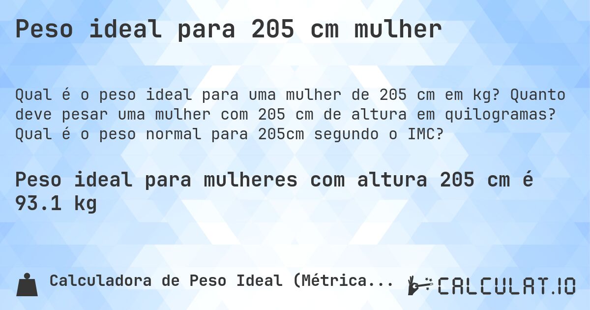 Peso ideal para 205 cm mulher. Quanto deve pesar uma mulher com 205 cm de altura em quilogramas? Qual é o peso normal para 205cm segundo o IMC?