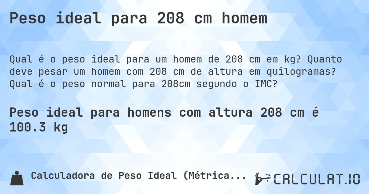 Peso ideal para 208 cm homem. Quanto deve pesar um homem com 208 cm de altura em quilogramas? Qual é o peso normal para 208cm segundo o IMC?