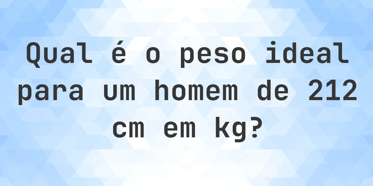 Peso ideal para 212 cm homem - Calculatio