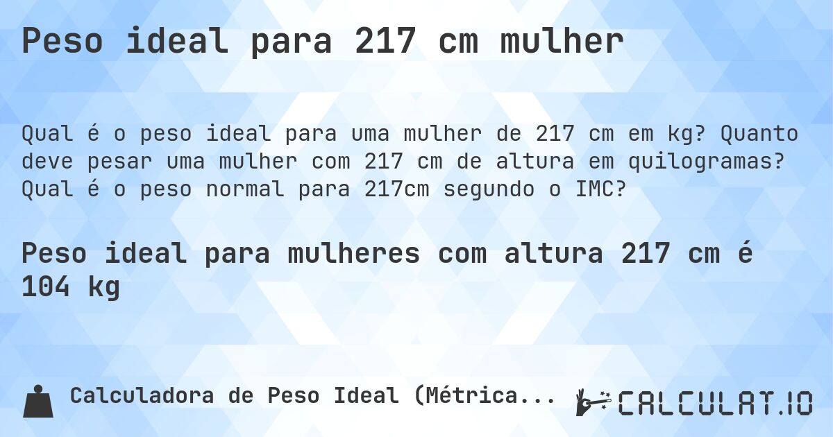 Peso ideal para 217 cm mulher. Quanto deve pesar uma mulher com 217 cm de altura em quilogramas? Qual é o peso normal para 217cm segundo o IMC?