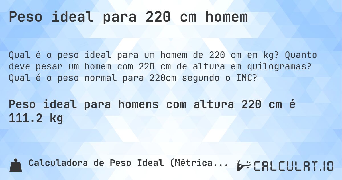 Peso ideal para 220 cm homem. Quanto deve pesar um homem com 220 cm de altura em quilogramas? Qual é o peso normal para 220cm segundo o IMC?