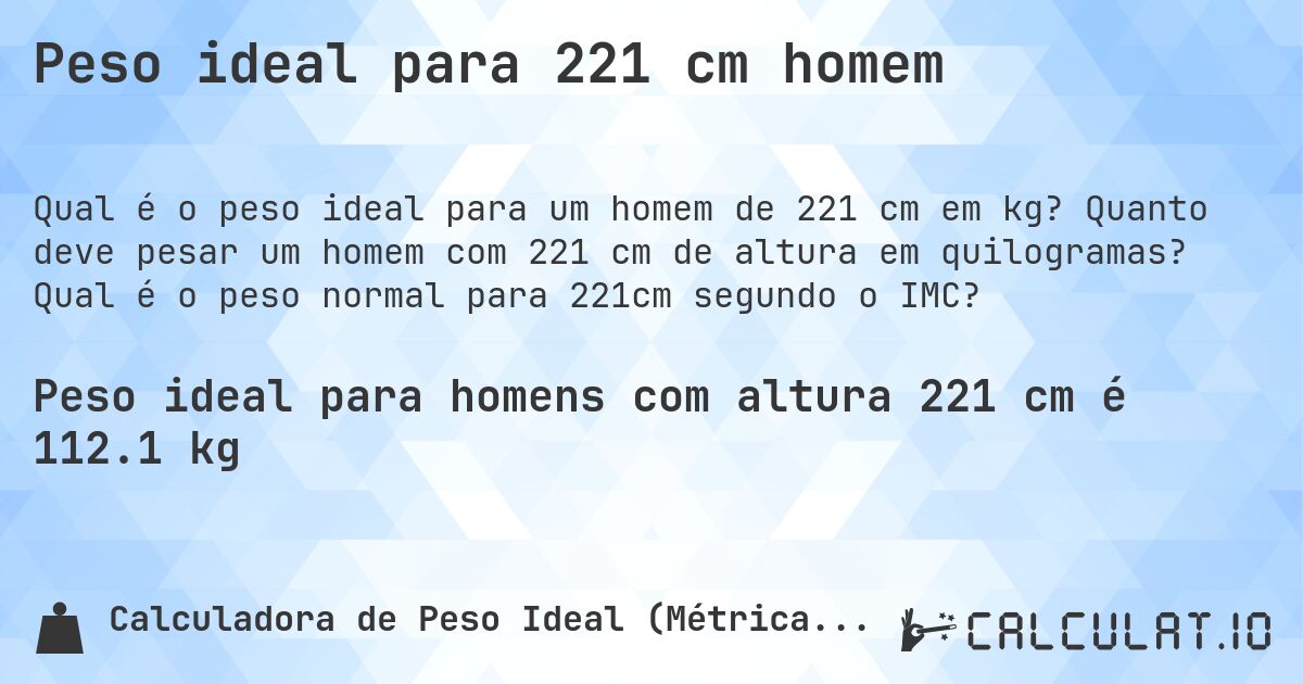 Peso ideal para 221 cm homem. Quanto deve pesar um homem com 221 cm de altura em quilogramas? Qual é o peso normal para 221cm segundo o IMC?
