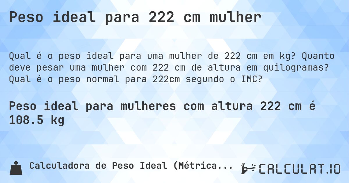 Peso ideal para 222 cm mulher. Quanto deve pesar uma mulher com 222 cm de altura em quilogramas? Qual é o peso normal para 222cm segundo o IMC?
