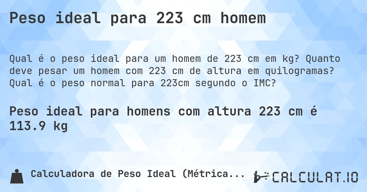 Peso ideal para 223 cm homem. Quanto deve pesar um homem com 223 cm de altura em quilogramas? Qual é o peso normal para 223cm segundo o IMC?