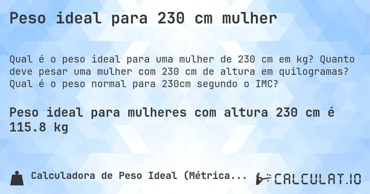 Peso ideal para 230 cm mulher. Quanto deve pesar uma mulher com 230 cm de altura em quilogramas? Qual é o peso normal para 230cm segundo o IMC?