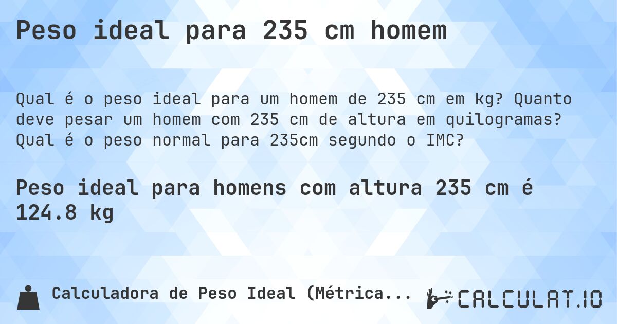 Peso ideal para 235 cm homem. Quanto deve pesar um homem com 235 cm de altura em quilogramas? Qual é o peso normal para 235cm segundo o IMC?