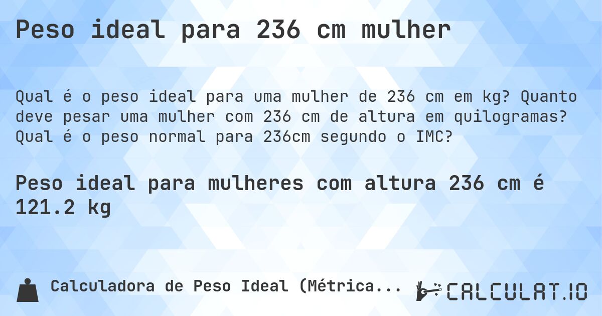 Peso ideal para 236 cm mulher. Quanto deve pesar uma mulher com 236 cm de altura em quilogramas? Qual é o peso normal para 236cm segundo o IMC?