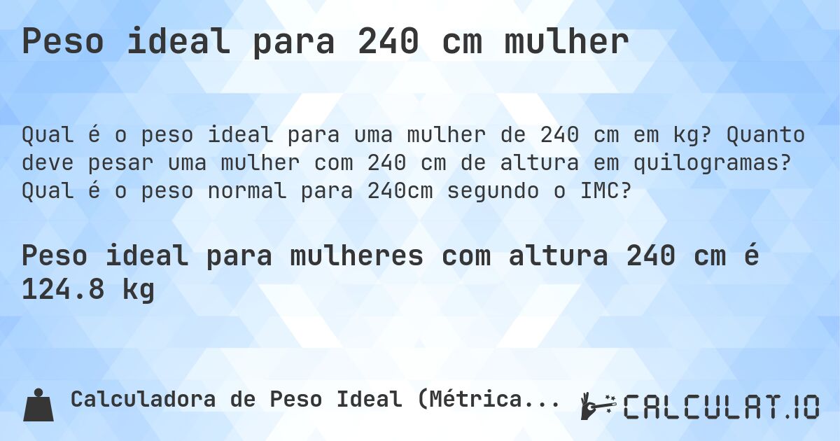 Peso ideal para 240 cm mulher. Quanto deve pesar uma mulher com 240 cm de altura em quilogramas? Qual é o peso normal para 240cm segundo o IMC?